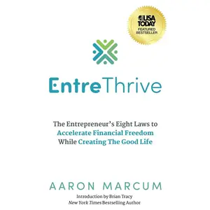 USED-EntreThrive: The Entrepreneur's Eight Laws to Accelerate Financial Freedom While Creating The Good Life by Marcum, Aaron (Paperback)