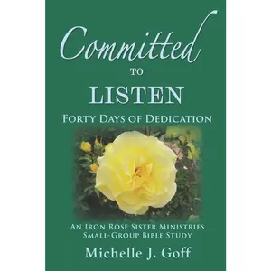 USED-Committed to Listen: Forty Days of Dedication by Goff, Michelle J. (Paperback)