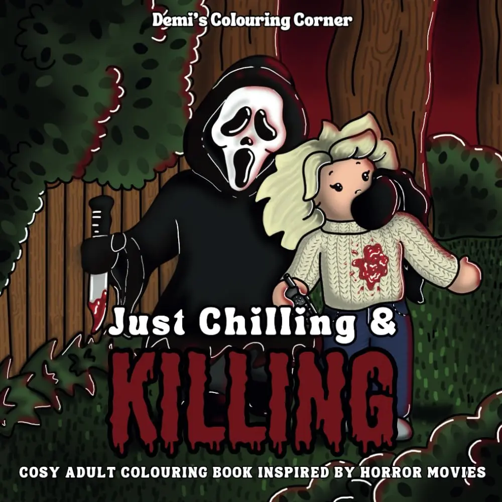 Just Chilling & Killing: Cosy Adult Colouring Book Inspired By Horror Movies Paperback Just Chilling & Killing: Cosy Adult Colouring Book Inspired By Horror Movies Paperback