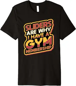 Sliders Are Why I Have A Gym Membership Premium T-Shirt