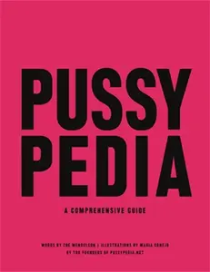 Pussypedia: A Comprehensive Guide -- Zoe Mendelson - Hardcover