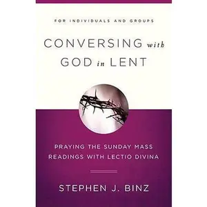 USED-Conversing with God in Lent: Praying the Sunday Mass Readings with Lectio Divina by Binz, Stephen J. (Paperback)
