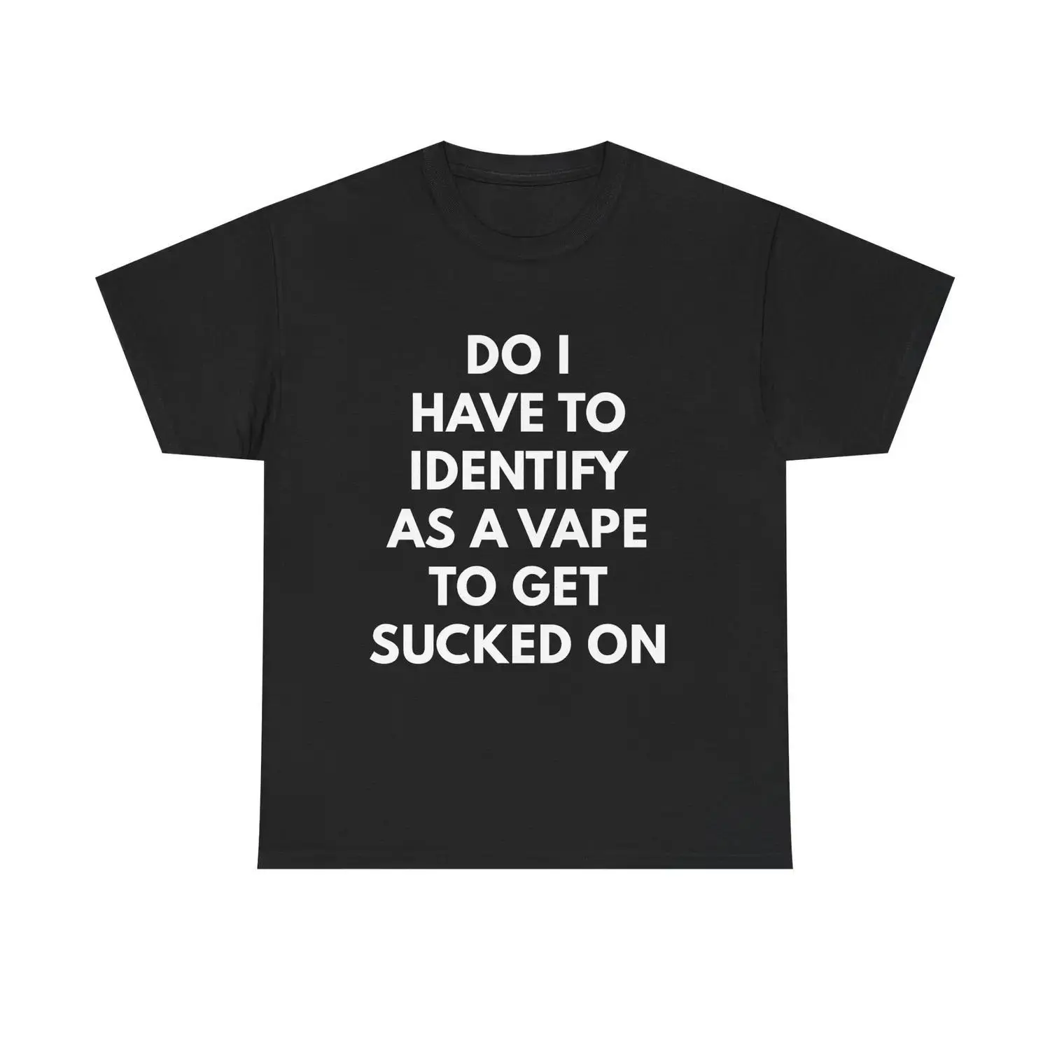 100 Percent Cotton Do I Have To Identify As A Vape T Shirt Funny Meme Cotton Tee