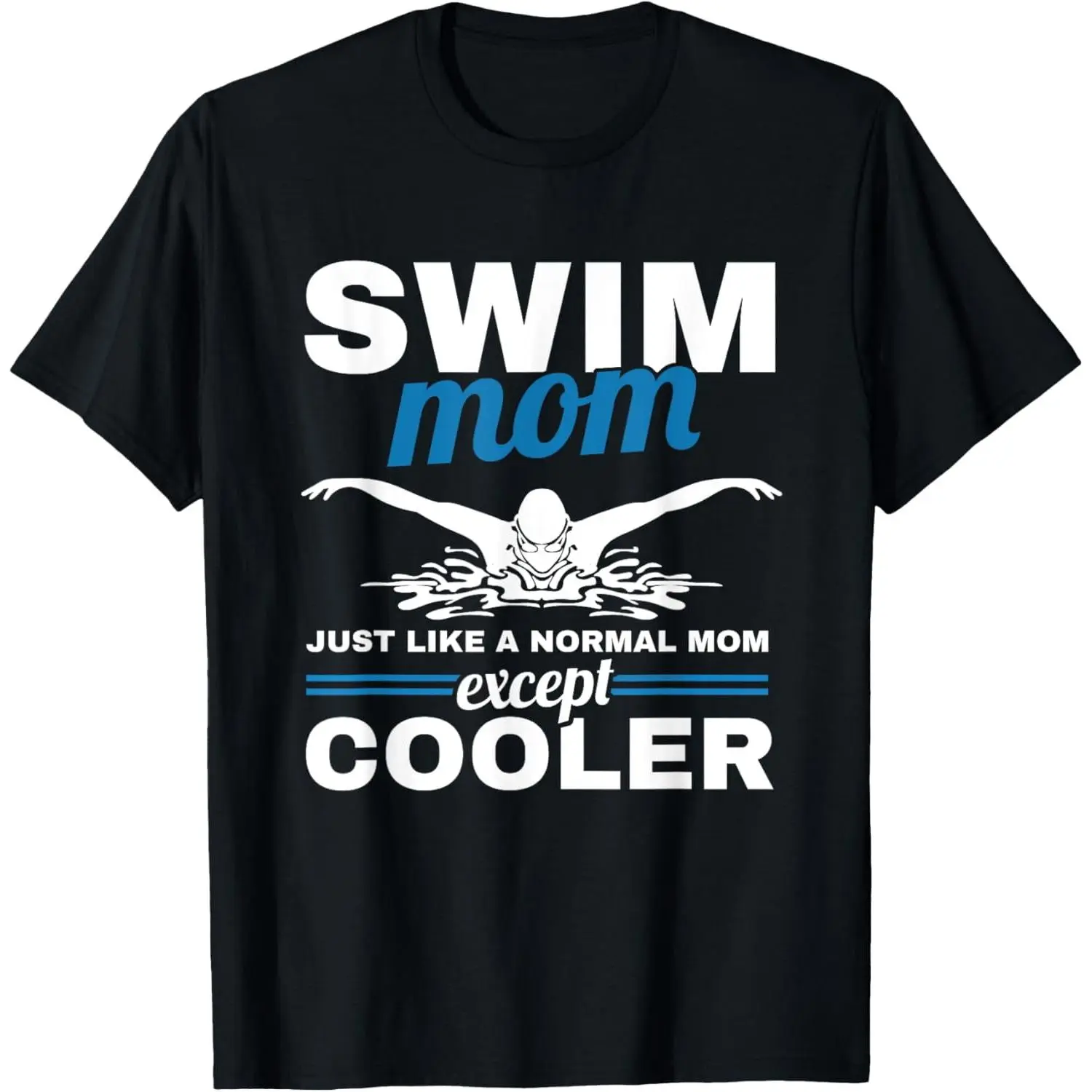 100% Cotton Swimmer Mother Swimming Women Swim Mom Like A Normal Mom T-Shirt
