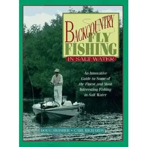 USED-Backcountry Fly Fishing in Salt Water: An Innovative Guide to Some of the Finest and Most Interesting Fishing in Salt Water by Doug Swisher (Hardcover)