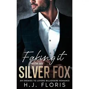 Faking It With My Silver Fox: An Enemies to Lovers Billionaire Romance Paperback – December 29, 2023
