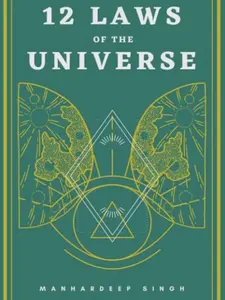 12 Laws of the Universe by Manhardeep Singh