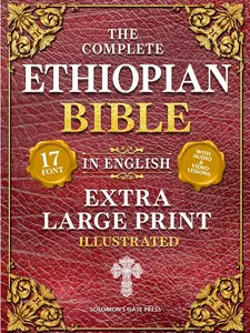The Complete Ethiopian Bible in English (Extra-Large Print 17-Point Font, Illustrated) Includes Missing Apocrypha, Book of Enoch, Ezras, Jubilees, Meqabyan, Book of Wisdom, & Other Orthodox Lost Books