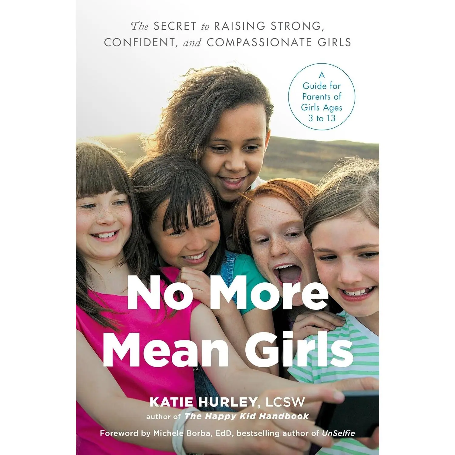 No More Mean Girls: The Secret to Raising Strong, Confident, and Compassionate Girls