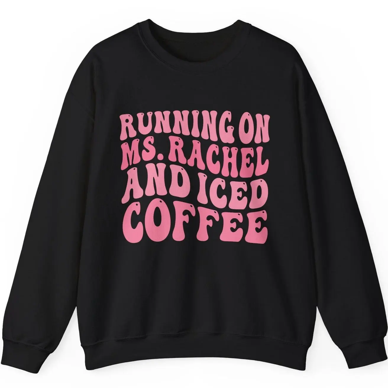Running on Ms Rachel and Iced Coffee Sweatshirt, Retro Font, Pink Font, Mother's Sweatshirt