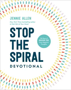 Stop the Spiral Devotional: 100 Days of Breaking Free from Negative Thoughts -- Jennie Allen - Hardcover