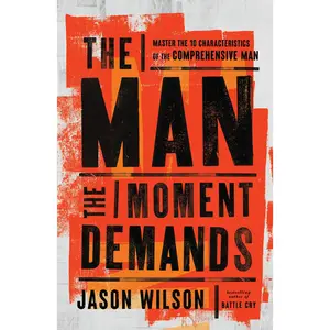 The Man the Moment Demands: Master the 10 Characteristics of the Comprehensive Man by Jason Wilson [Paperback Book] Self Improvement Journal Workbook Journal