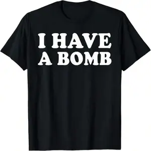 I HAVE A BOMB MEME FUNNY T-SHIRT, MEME SHIRT