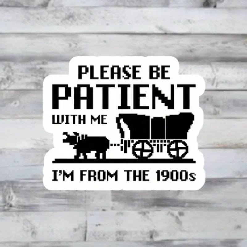 5pcs Please Be Patient With Me Im From The 1900s Vinyl Sticker Set - Funny Retro Gift for Laptops, Coworkers, Millennials Funny Stickers, Office Stickers Sticker Packs