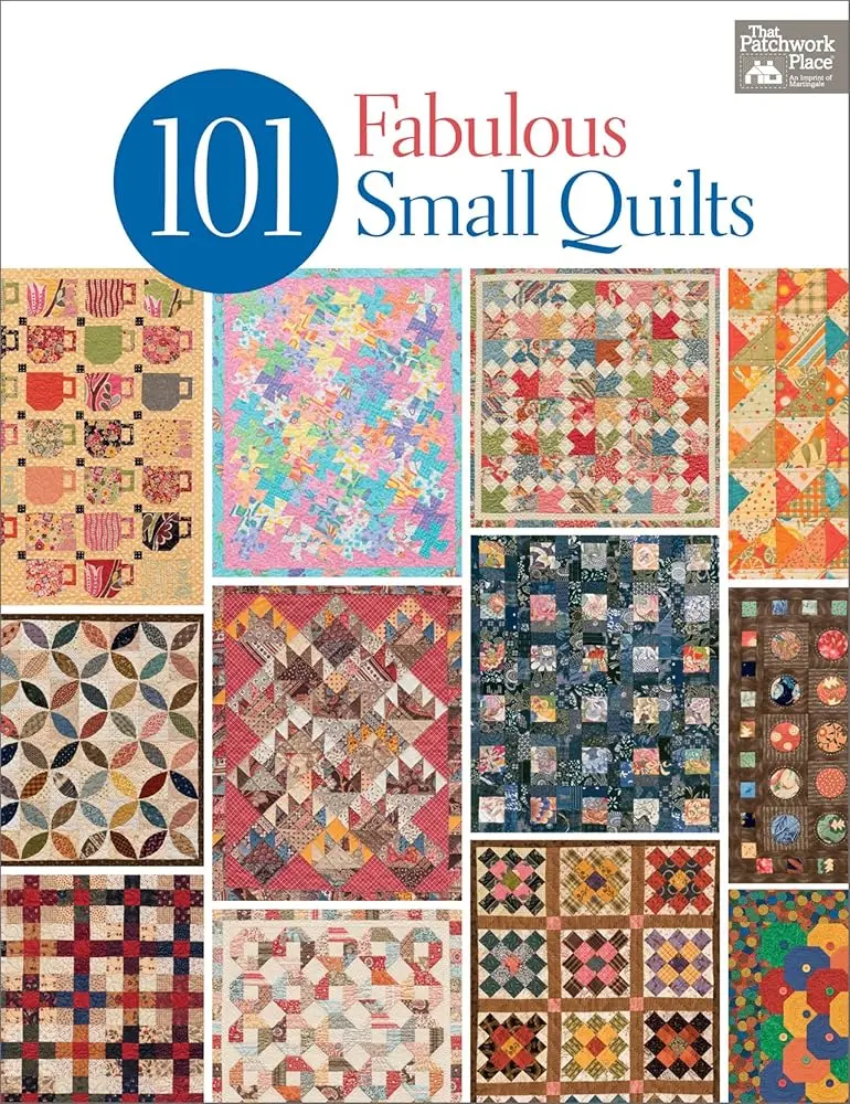 101 Fabulous Small Patchwork Projects Book - 101 Patterns, Table Runners, Candle Mats, Doll Quilts, Lap Quilts, Precut-Friendly Designs for Crafts & DIY Enthusiasts