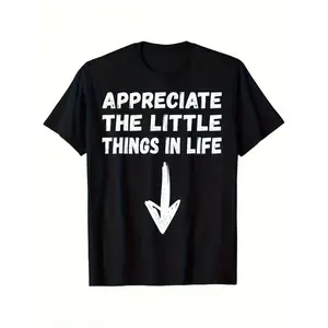 Appreciate The Little Things In Life Funny Jokes Humor Unisex T-Shirt Small Size, Neck Unfit T-Shirt, Stylish Casual Unfit Shirt For Dad, Breathable, Geometric Pattern Casual Wear, Regular Fit, 100% Cotton, Gift For Men Women Dad Mo.
