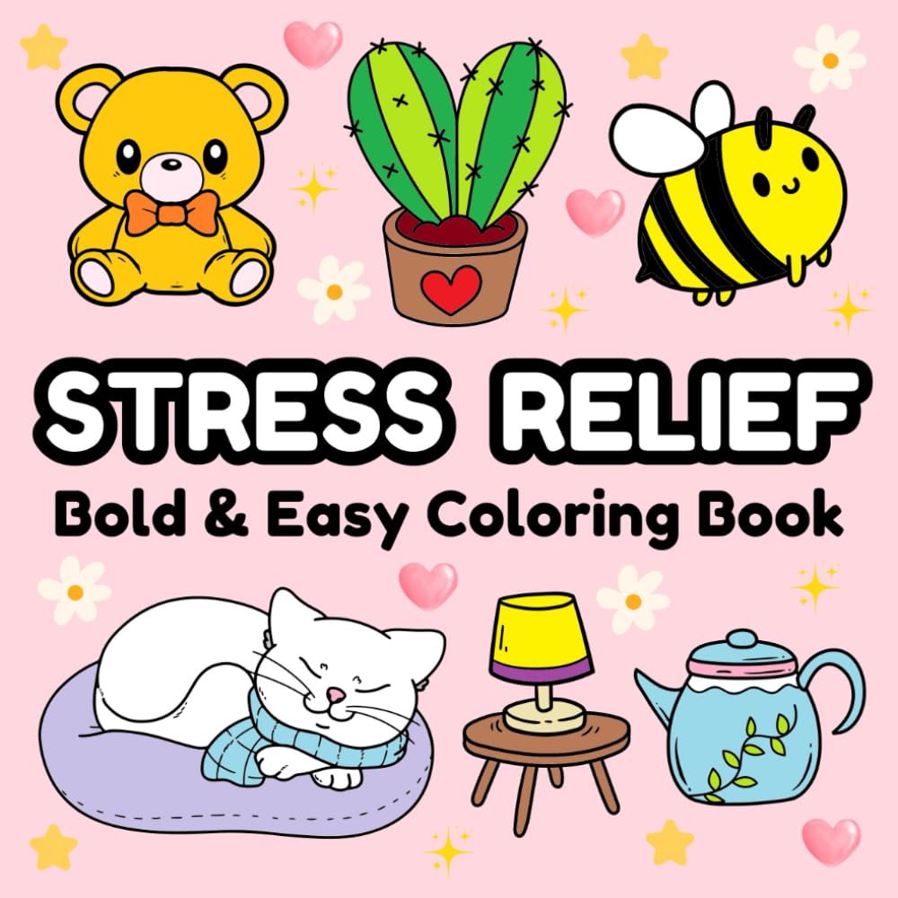 Stress Relief Bold and Easy Coloring Book: Relaxation Designs For Adults, Teens and Kids. Simple, Cute and Big Illustrations For Mindfulness.