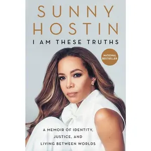 I Am These Truths: A Memoir of Identity, Justice, and Living Between Worlds by Sunny Hostin||Charisse Jones [Paperback Book]
