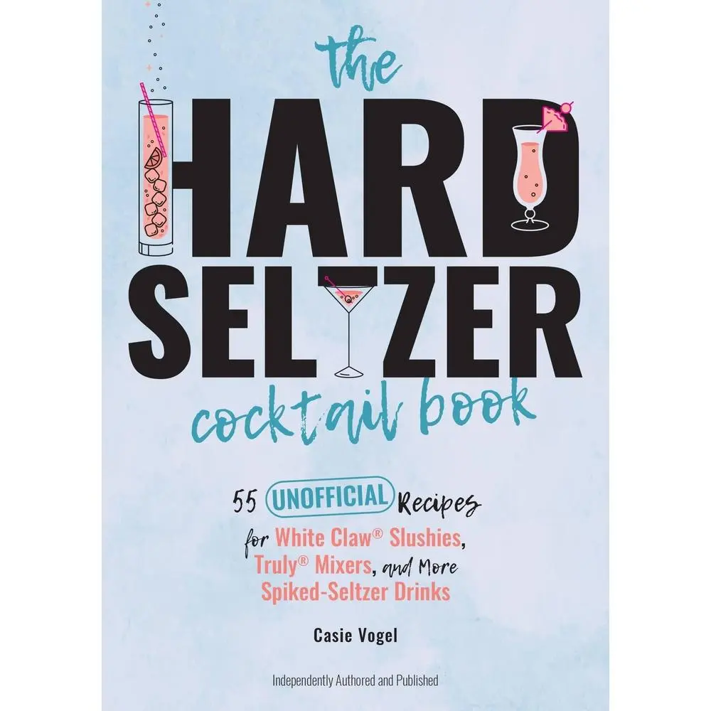 USED-The Hard Seltzer Cocktail Book: 55 Unofficial Recipes for White Claw(r) Slushies, Truly(r) Mixers, and More Spiked-Seltzer Drinks by Vogel, Casie (Hardcover)