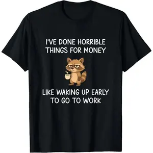 I've Done Horrible Things for Money, Raccoon, Funny, Jokes T-Shirt