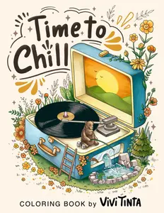 Time To Chill: Coloring Book of Awe-inspiring Discovery into the Tiny Worlds for Stress Relief and Relaxation