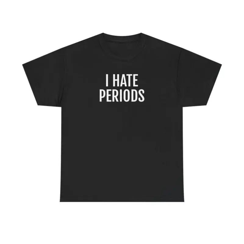 i hate periods t shirt, funny t shirts, hilarious t shirts, Unisex Heavy Cotton Tee