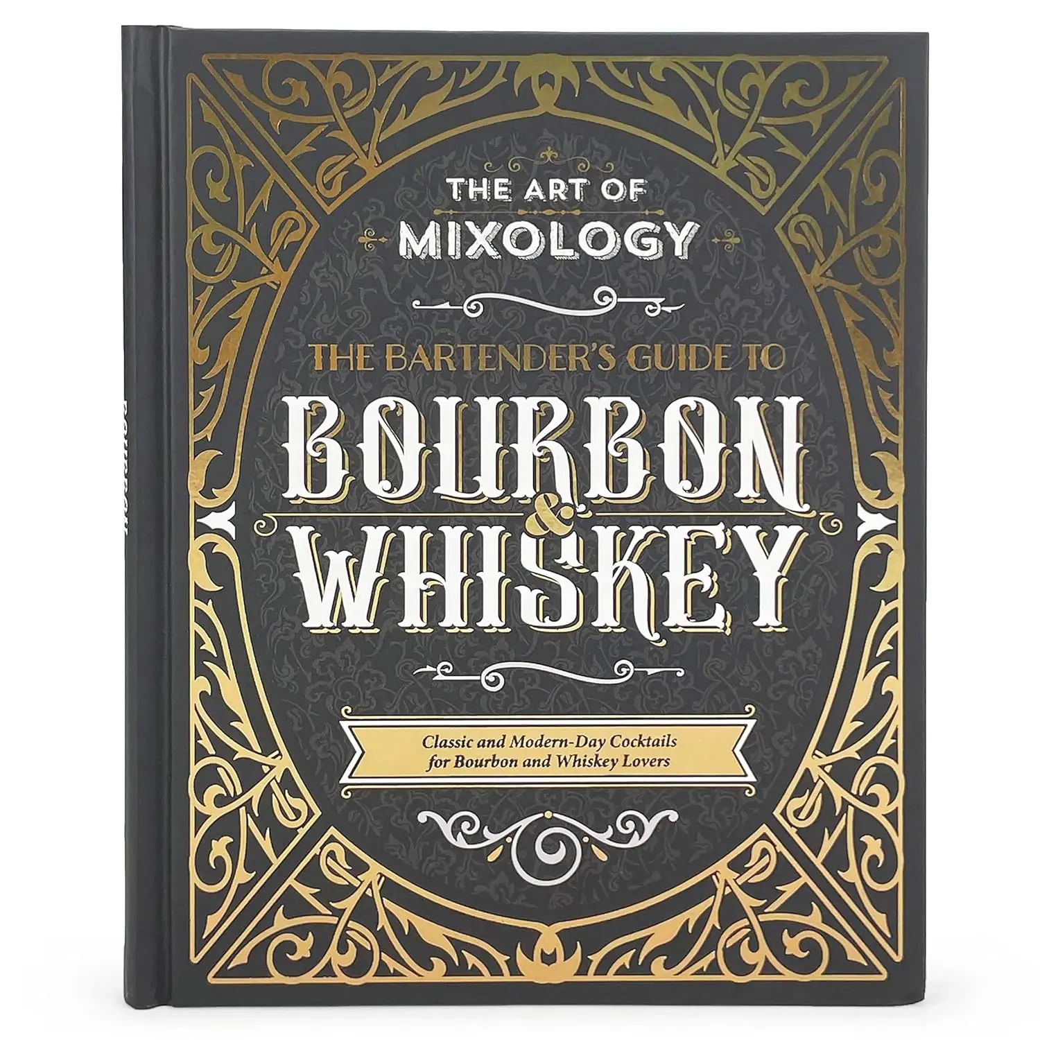 The Art of Mixology: Bartender's Guide - Classic & Modern-Day Cocktails, Book for Bourbon and Whiskey Lovers to Become a Home Bartender, Discover the Magic of Bourbon & Whiskey, Father's Day Gift