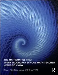 USED-The Mathematics That Every Secondary School Math Teacher Needs to Know (Studies in Mathematical Thinking and Learning Series) by Alan Sultan (Paperback)