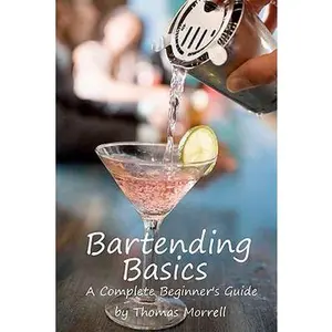 USED-Bartending Basics: A Complete Beginner's Guide by Morrell, Thomas (Paperback)