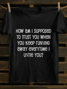 Each Time I Let You Go You Run Away How Can I Trust You Patterned Printed T-shirt Declaration Style Casual Round-neck Design Suitable for Daily Wear a Unique Gift for Friends and Relatives Extra Long PlusSize, PLUS SIZE