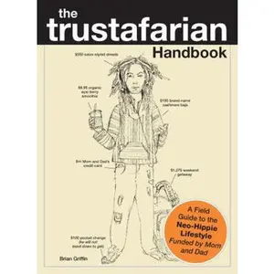 USED-The Trustafarian Handbook: A Field Guide to the Neo-Hippie Lifestyle - Funded by Mom and Dad by Brian Griffin (Paperback)
