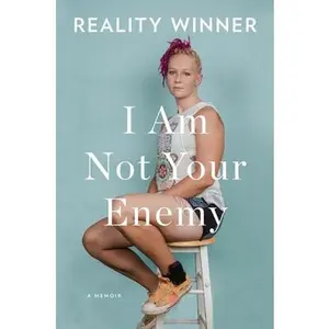 I Am Not Your Enemy: A Memoir -- Reality Winner, Hardcover