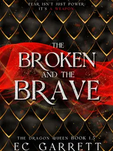 The Broken and The Brave (Dragon Queen 1.5) -- EC Garrett -- Grimdark Romantasy