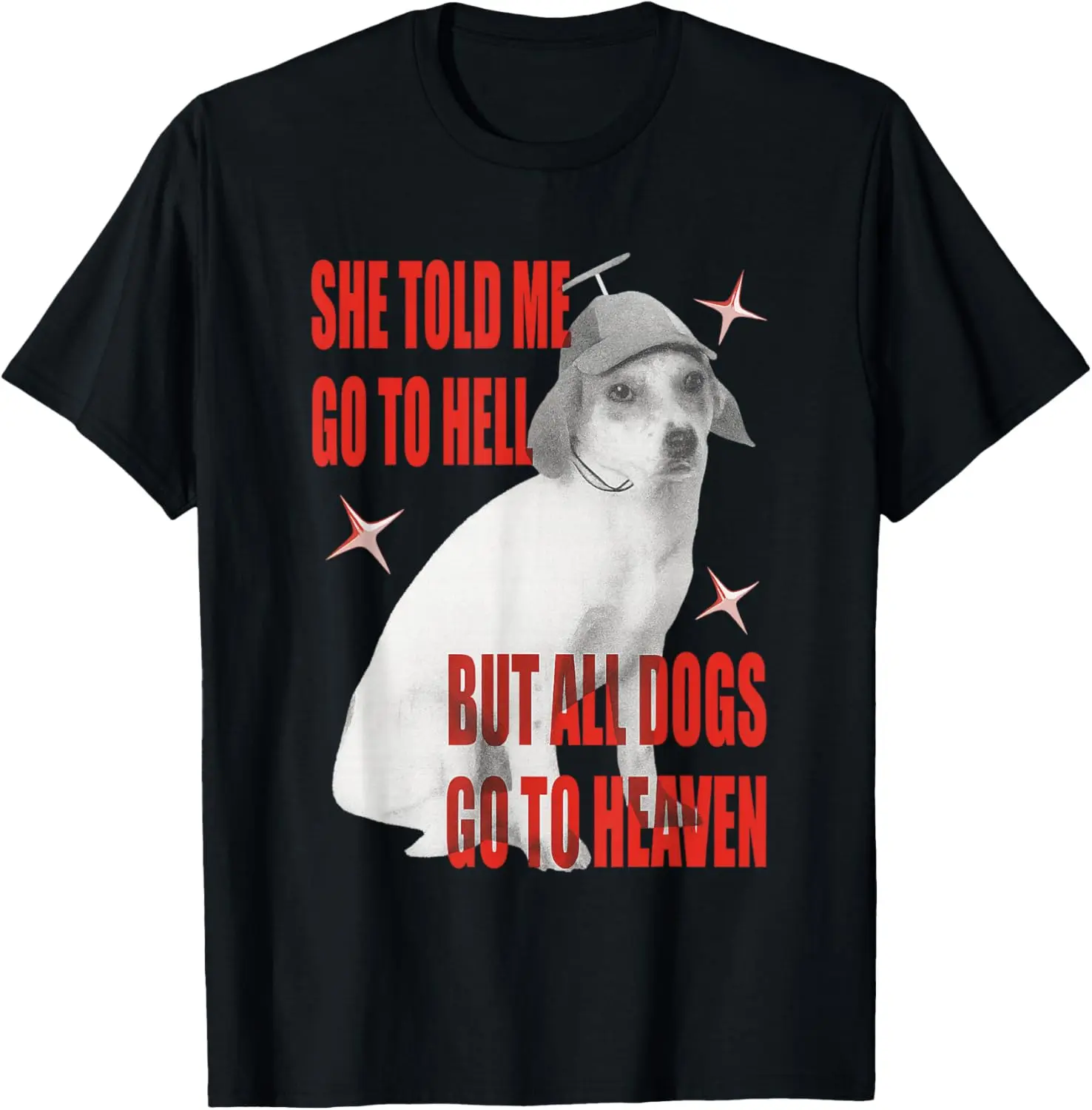 100% Cotton She Told Me Go to Hell But All Dogs Go to Heaven T-Shirt