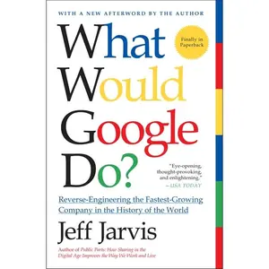 What Would Google Do?: Reverse-Engineering the Fastest Growing Company in the History of the World by Jeff Jarvis [Paperback Book]