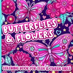 Coloring Book for Teen and Tween Girls: Butterflies and Flowers for Kids Ages 8-12 and 12-16