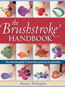 USED-Brushstroke Handbook: The Ultimate Guide to Decorative Painting Brushstrokes by Maureen McNaughton (Unknown)