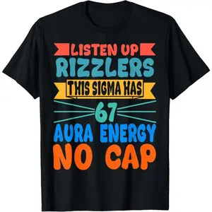 100% Cotton Unisex Listen Up Rizzlers This Sigma Has 67 Aura Energy Six Seven T-Shirt