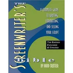 Screenwriter's Bible, 7th Edition: A Complete Guide to Writing, Formatting, and Selling Your Script -- David Trottier, Paperback