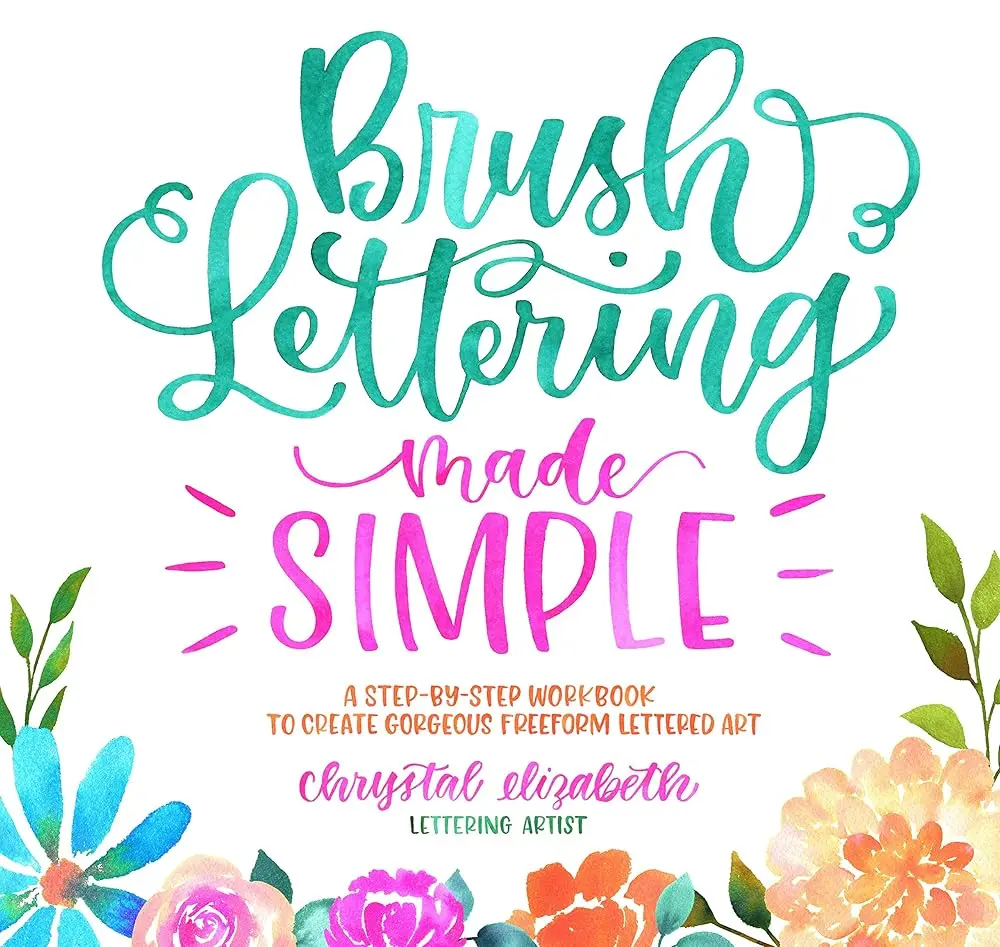 Brush Lettering Made Simple: Interactive Workbook for Lettering Artists by Chrystal Elizabeth - 45 Tutorials, High-Quality Art Paper, Blank Pages, Step-by-Step Instructions, Artwork Enhancement, Colorful Backgrounds