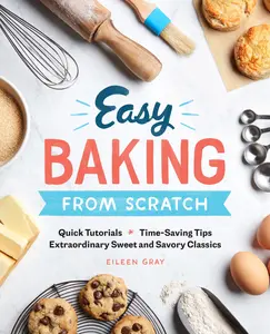 USED-Easy Baking from Scratch: Quick Tutorials Time-Saving Tips Extraordinary Sweet and Savory Classics by Gray, Eileen (Paperback)