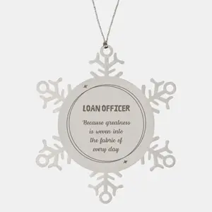 Sarcastic Loan Officer Snowflake Ornament Gifts, Christmas Holiday Gifts for Loan Officer Ornament, Loan Officer: Because greatness is woven into the fabric