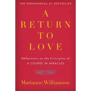A Return to Love: Reflections on the Principles of "A Course in Miracles" by Marianne Williamson [Paperback Book]