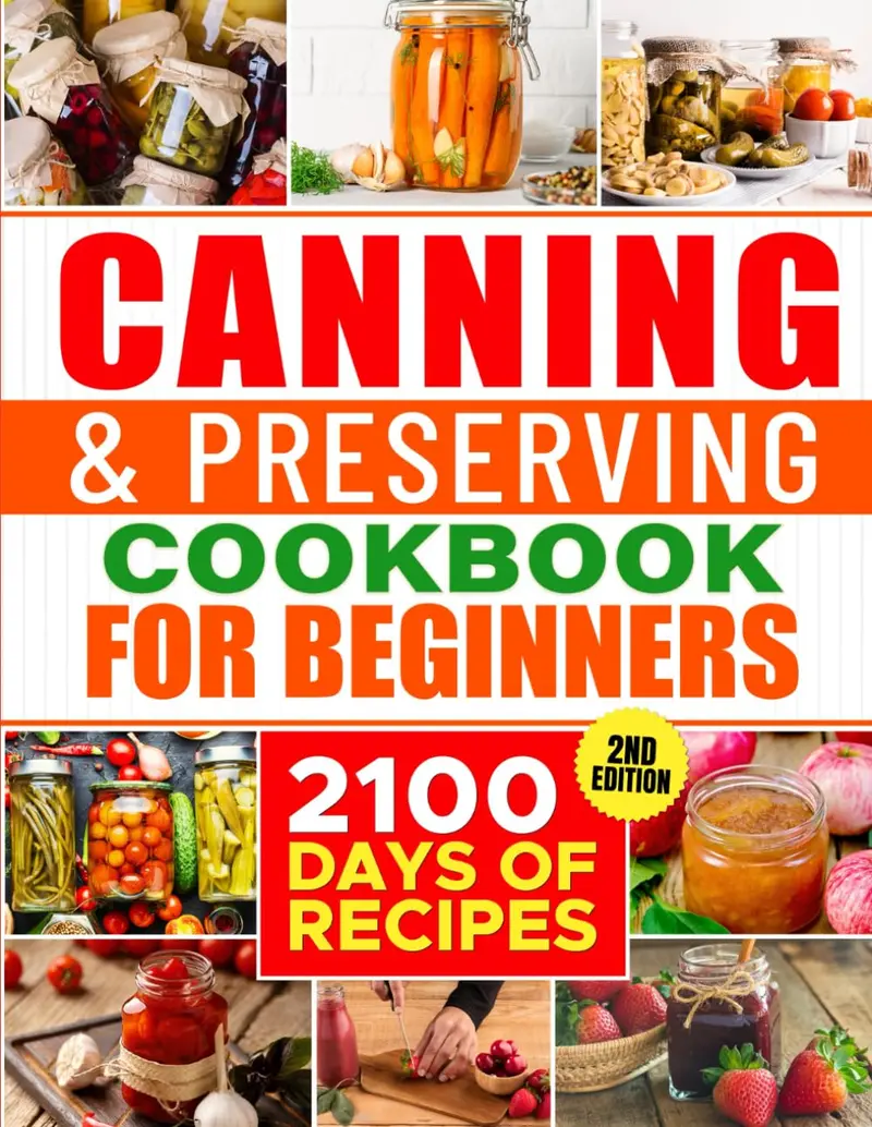 Canning & Preserving Cookbook for Beginners: 2100 Days of Quick & Easy Homemade Recipes | Master Water Bath, Pressure Canning, Fermentation, Dehydrating & Build a Fully Stocked, Self-Reliant Pantry