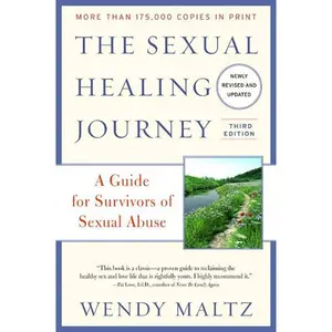 The Sexual Healing Journey: A Guide for Survivors of Sexual Abuse (Third Edition) by Wendy Maltz [Paperback Book]