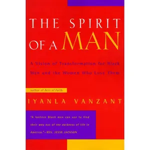 The Spirit of a Man: A Vision of Transformation for Black Men and the Women Who Love Them by Iyanla Vanzant [Paperback Book]