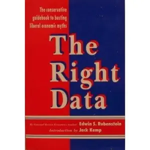 USED-The Right Data: The Conservative Guidebook to Busting Liberal Economic Myths by Edwin S. Rubenstein (Paperback)