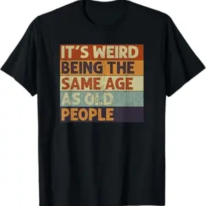 "It's Weird Being The Same Age As Old People" Retro Sarcastic Graphic T-Shirt, Unisex Casual Cotton Tee