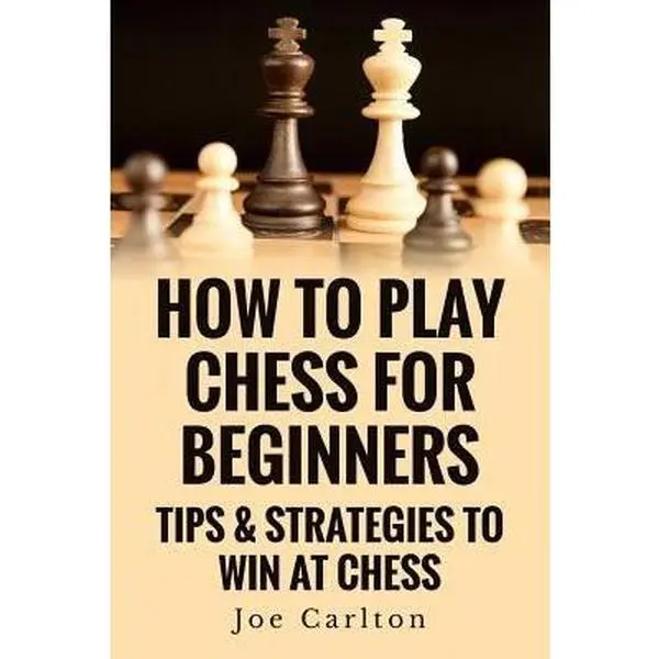 USED Book - How To Play Chess For Beginners: Tips & Strategies To Win At Chess by Carlton, Joe (Paperback) - english