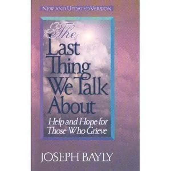 USED Book - The Last Thing We Talk About: Help and Hope for Those Who Grieve by Joseph Bayly (Paperback) - english